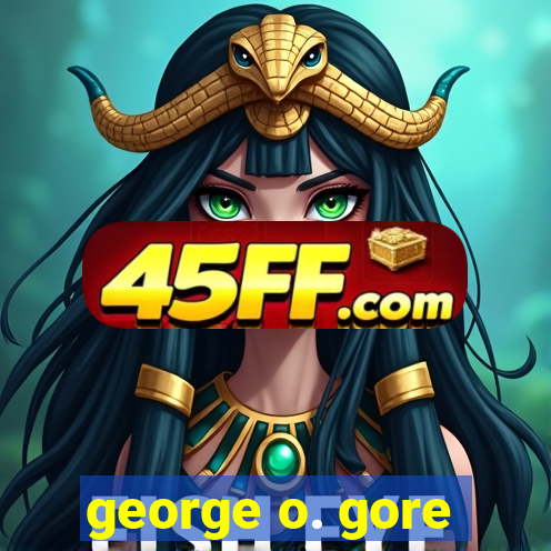 george o. gore